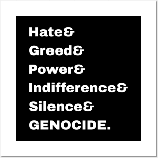 Hate& Greed& Power& Indifference& Silence& GENOCIDE. - Front Posters and Art